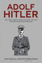 Adolf Hitler : The Truth about Adolf Hitler's Life and Success Principles Revealed