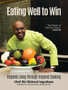 Eating Well to Win : Inspired Living Through Inspired Cooking