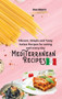 Mediterranean Recipes : Vibrant, Simple and Tasty Italian Recipes for Eating well every day by Dana Roberts - Hardback