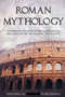Roman Mythology : A Comprehensive Guide to Roman