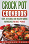 Crock Pot Cookbook : Easy, Delicious, and Healthy Crock Pot Recipes for Busy People