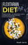 Flexitarian Diet : MAIN COURSE - 60+ Breakfast, Lunch, Dinner and Dessert Recipes for Flexitarian Diet