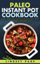 Paleo Instant Pot Cookbook : Easy and Delicious Paleo Recipes for Your Instant Pot (Hardcover)