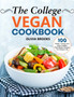 The College Vegan Cookbook : 100 Cheap, Yummy and Easy-to-Make Plant-Based Recipes for Campus Life