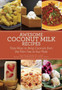 Awesome Coconut Milk Recipes : Tasty Ways to Bring Coconuts from the Palm Tree to Your Plate