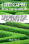 Landscaping Ideas for Beginners : The ultimate beginner's guide to learn how to garden, landscape, and care for your outdoor space. Get helpful tips and ideas to make it perfect for your needs.