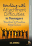 Working with Attachment Difficulties in Teenagers : Practical & creative approaches to addressing social and emotional difficulties in schools. : 2 by Sue Jennings - Paperback