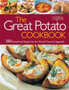 The Great Potato Cookbook : 250 Sensational Recipes for the World's Favorite Vegetable