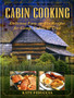 Cabin Cooking : Delicious Easy-to-Fix Recipes for Camp Cabin or Trail
