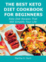 The Best Keto Diet Cookbook for Beginners : Keto Diet Recipes That Will Simplify Your Life