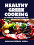 Healthy Greek Cooking : An Improved Mediterranean Diet