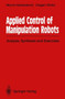 Applied Control of Manipulation Robots : Analysis, Synthesis and Exercises by Miomir Vukobratovic - Paperback