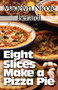 Eight Slices Make a Pizza Pie