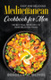 Easy and Delicious Mediterranean Cookbook for Men : The best Poultry recipes to make delicious dishes