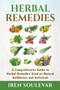 Herbal Remedies : A Comprehensive Guide to Herbal Remedies Used as Natural Antibiotics and Antivirals by Iren Soulevar - Paperback