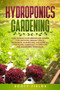 Hydroponics Gardening : How to Build Your Greenhouse Garden for Growing Organic Fruits, Vegetables, Mushrooms, and Herbs All Year Round. Learn Easy Hydroponic and Aquaponic Techniques by Scott Fields - Paperback