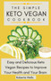The Simple Keto Vegan Cookbook : Easy and Delicious Keto Vegan Recipes to Improve Your Health and Your Brain by Roberta Wells - Hardback
