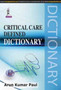 Critical Care Defined Dictionary by Arun Kumar Paul - Paperback
