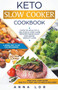 Keto Slow Cooker Cookbook : Best Healthy & Delicious High Fat Low Carb Slow Cooker Recipes Made Easy for Rapid Weight Loss (Includes Ketogenic One-Pot Meals & Prep and Go Meal Diet Plan for Beginners) : 1