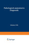 Pathologisch-anatomische Diagnostik : nebst Anleitung zur Ausfuhrung von Obduktionen sowie von pathologisch-histologischen Untersuchungen by Johannes Orth - Paperback