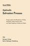 Hydraulic Extrusion Presses : Presses used for the production of tubes, solid rods, hollow sections, wire, and cable sheathing in nonferrous metals by Ernst Muller - Paperback