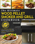 Wood Pellet Smoker and Grill Cookbook : The Ultimate Wood Pellet Smoker and Grill Cookbook - The Ultimate Guide and Recipe Book for the Most Delicious and Flavorful Barbecue