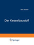 Der Kesselbaustoff : Abriss dessen, was der Dampfkessel-UEberwachungs-Ingenieur von der Herstellung, den Eigentumlichkeiten und der Prufweise des Baustoffs wissen muss by Max Moser - Paperback