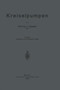 Kreiselpumpen : Eine Einfuhrung in Wesen, Bau und Berechnung von Kreisel- oder Zentrifugalpumpen by L. Quantz - Paperback