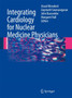 Integrating Cardiology for Nuclear Medicine Physicians : A Guide to Nuclear Medicine Physicians by Assad Movahed - Paperback