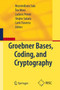 Groebner Bases, Coding, and Cryptography by Massimiliano Sala - Paperback