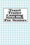 Travel Trailer Camping Notebook For Seniors : Hiking, Campsite & Caravaning Journey Diary Notepad - Roadtrip Tracker Log Note Pad, Campground Planner & Glamping Notes Pages, Memory Keepsake Note-Takin