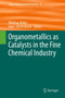 Organometallics as Catalysts in the Fine Chemical Industry : 42 by Matthias Beller - Hardback