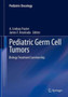 Pediatric Germ Cell Tumors : Biology Treatment Survivorship by A.Lindsay Frazier - Hardback