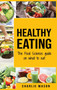 Healthy Eating : The Food Science Guide on What To Eat Healthy Eating Guide (food science food science and nutrition: The Food Science Guide on What To Eat Healthy Eating Guide (food science food scie