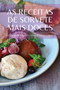 As Receitas de Sorvete Mais Doces : 100 receitas de doces cheias de ideias e cores