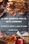 La Guia Definitiva Para El Dieta Carnivoro