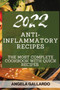 Anti-Inflammatory Recipes 2022 : The Most Complete Cookbook with Quick Recipes
