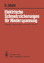 Elektrische Schmelzsicherungen fur Niederspannung : Vorgange, Eigenschaften, technischer Einsatz by H. Johann - Paperback