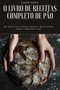 O Livro de Receitas Completo de Pao