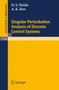 Singular Perturbation Analysis of Discrete Control Systems : 1154 by Desineni S. Naidu - Paperback