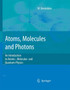 An Atoms, Molecules and Photons : An Introduction to Atomic- Molecular- and Quantum Physics by Wolfgang Demtroder - Hardback