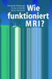 Wie Funktioniert MRI? : Eine Einfa1/4hrung in Physik Und Funktionsweise Der Magnetresonanzbildgebung by Dominik Weishaupt - Hardback