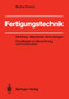 Fertigungstechnik : Verfahren, Maschinen, Vorrichtungen Grundlagen zur Berechnung und Konstruktion by Bozina Perovic - Paperback