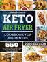 Keto Air Fryer Cookbook for Beginners : 550 Delicious Low Carb Recipes to Heal Your Body & Help You Lose Weight