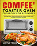 COMFEE' Toaster Oven Cookbook for Beginners : Easy Affordable Tasty Recipes for Your COMFEE' Toaster Oven to Bake, Broil, Toast and More