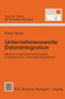 Unternehmensweite Datenintegration : Modular-integrierte Datenlogistik in betrieblichen Informationssystemen by Peter Heine - Paperback