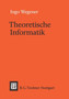 Theoretische Informatik : Eine algorithmenorientierte Einfuhrung by Ingo Wegener - Paperback