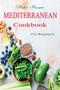 Mediterranean Cookbook For Beginners : The Complete Mediterranean Cookbook For Beginners
