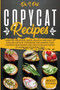 Copycat Recipes : Updated, Delicious, Quick, Healthy, and Easy to Follow Copycat Cookbook For Making Your Favorite Restaurant and Most Popular Dishes At Home The Ketogenic Way! : 2