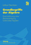 Grundbegriffe der Algebra : Eine Einfuhrung unter Berucksichtigung funktorieller Aspekte by Lothar Gerritzen - Paperback